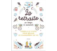 La retraite, un temps à savourer – Conseils et pistes pour réussir ce changement de vie – MAM-E