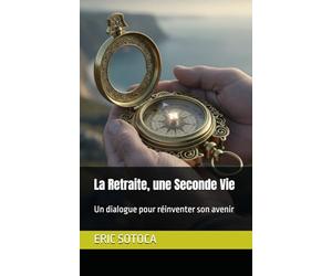 La Retraite, une Seconde Vie: Un dialogue pour réinventer son avenir