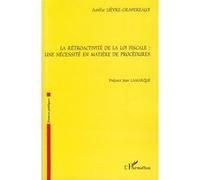 La rétroactivité de la loi fiscale Une nécessité en matière de procédures - Amélie Lièvre-Gravereaux - L'harmattan - broché - Livre