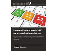 La retroalimentación de 360° para consultas terapéuticas: Instrucciones para la introducción de un sistema de feedback de 360° en consultas terapéuticas con el fin de aumentar la rentabilidad