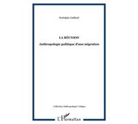 La Réunion Anthropologie politique d'une migration - Rodolphe Gailland - L'harmattan - broché - Essai