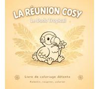 LA RÉUNION COSY - LE LIVRE DE COLORIAGE: Évadez-vous dans l’univers doux et dépaysant du Dodo !