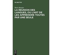 La Reunion Des Langues, Ou L'art De Les Apprendre Toutes Par Une Seule