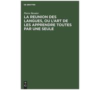 La Reunion Des Langues, Ou L'art De Les Apprendre Toutes Par Une Seule