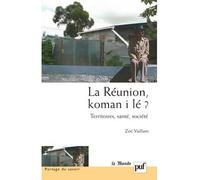 La Réunion, koman i lé ? Territoires, santé, société. Préface de Boris Cyrulnik - Zoé Vaillant - Puf - broché - Etude