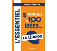 L'essentiel en 5 minutes et 100 idées sur La Réunion