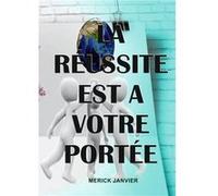 La reussite est à votre portée Merick JANVIER (Auteur)