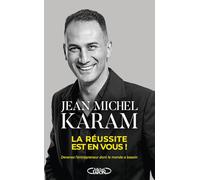 La réussite est en vous ! - Devenez l'entrepreneur dont le monde a besoin