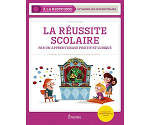 La réussite scolaire par un apprentissage positif et ludique: Pistes et outils pour motiver et aider l'enfant