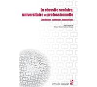 La réussite scolaire, universitaire et professionnelle: Conditions, contextes, innovations