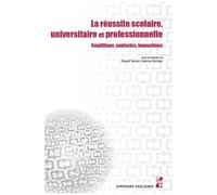 La Réussite Scolaire, Universitaire Et Professionnelle - Conditions, Contextes, Innovations