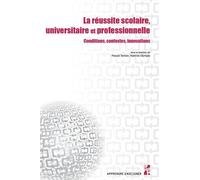 La Réussite Scolaire, Universitaire Et Professionnelle - Conditions, Contextes, Innovations