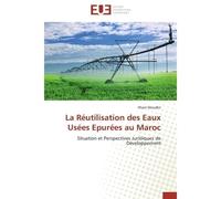 La Réutilisation des Eaux Usées Epurées au Maroc Situation et Perspectives Juridiques de Développement - Ilham Moudkir - Universitaires Europeennes - broché - Etude