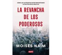 La revancha de los poderosos Como los autocratas estan reinventando la politica en el siglo XXI The Revenge of Power by Moises Naim Moises Naim (Auteur)
