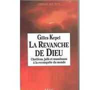 La Revanche de Dieu: Chrétiens, juifs et musulmans à la reconquête du monde