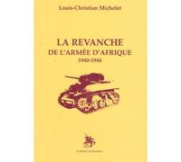 La revanche de l'armée d'Afrique - 1940-1944 - Louis-Christian Michelet - Godeffroy De Bouillon - Livre