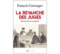 La Revanche Des Juges - De L'autorité Au Pouvoir, Histoire D'une Reconquête