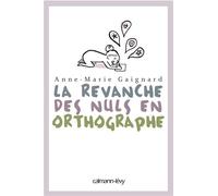 La Revanche des nuls en orthographe - Anne-Marie Gaignard - Calmann-Levy - broché - Méthode de langue