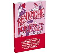La revanche des princesses Anne-Fleur Multon (Auteur), Clémentine Beauvais (Auteur), Carole Trébor (Auteur), Sandrine Beau (Auteur), Alice Brière-Haquet (Auteur), Charlotte Bousquet (Auteur), Kim Cons