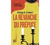 La revanche du prépuce Philippe B. Grimbert (Auteur)
