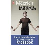 La revanche d'un solitaire: La véritable histoire du fondateur de Facebook