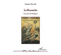 La revanche. Souvenirs de Budapest - Suzanne Horvath - L'harmattan - broché - Roman