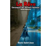 La Rêve - Chroniques des Derniers Hommes: Version Augmentée