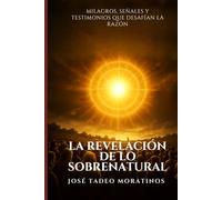 La Revelación de lo Sobrenatural: Milagros, señales y testimonios