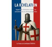 LA RÉVÉLATION: Appel à la résistance contre les antichrétiens et christianophobes