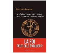 La Révélation Chrétienne Ou L'éternité Dans Le Temps - La Foi Peut-Elle Évoluer ?