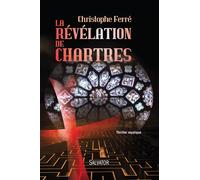 La révélation de Chartres Thriller mystique - Christophe Ferré - Salvator - broché - Roman