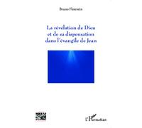 La révélation de Dieu et de sa dispensation dans l'évangile de Jean - Bruno Florentin - L'harmattan - broché - Essai