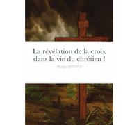 La révélation de la croix dans la vie du chrétien !
