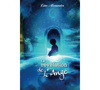 LA REVELATION DE L'ANGE: Et si toute notre vie n'était pas un hasard ?