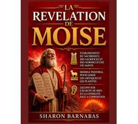 LA REVELATION DE MOISE: ETABLISSEMENT DU SACERDOCE, DES SACRIFICES ET DES NORMES D'UNE VIE SAINTE; MODELE PASTORAL POUR GERER LES CRITIQUES ET LES PLAINTES; LEÇONS SUR L'ECOUTE DE DIEU ET LA CONDUITE