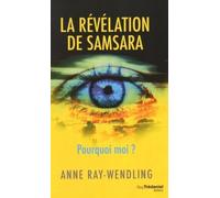 La révélation de Samsara Pourquoi moi ? - Anne Ray-Wendling - Tredaniel La Maisnie - broché - Essai