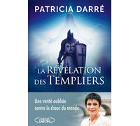 La révélation des templiers - Une vérité oubliée contre le chaos du monde - Patricia Darré - Michel Lafon - broché - Essai