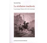 La révélation inachevée Le personnage à l'épreuve de la vérité romanesque - Yannick Roy - Presses Universite De Montreal - broché - Essai