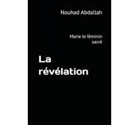 La révélation: Marie le féminin sacré