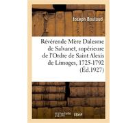 La Révérende Mère Dalesme de Salvanet, supérieure de l'Ordre de Saint Alexis de Limoges, 1725-1792 - Joseph Boulaud - Hachette Bnf - broché - Livre