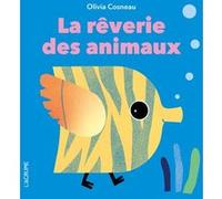 La rêverie des animaux Olivia Cosneau (Auteur), Olivia Cosneau (Illustration)