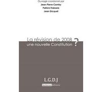La révision de 2008 : une nouvelle constitution ? Jean Gicquel (Auteur), Patrick Fraisseix (Auteur), Jean-Pierre Camby (Auteur)