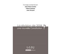 La révision de 2008 : une nouvelle constitution ? Sous la direction de jean-pierre camby - Jean Gicquel - Lgdj - broché - Etude