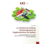 La révision du Schéma d'aménagement de l'agglomération de Québec Les Terres d'Espérance : une scène oppositionnelle d'énonciation, persuasion et contre-mobilisation - Fabien Jakob - Universitaires Eur