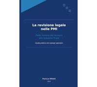 La Revisione Legale nelle PMI: Guida operativa 2026 - Dalla nomina del revisore alla relazione finale: metodo, casi pratici e strumenti scaricabili.