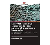 La revitalisation d'un espace public : sans-abrisme et urbanisme à Los Angeles: Étude exploratoire sur Pershing Square, dans le centre-ville de Los Angeles