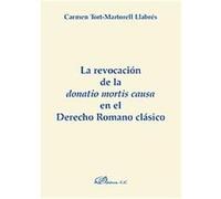 La Revocacion De La Donatio Mortis Causa En El Derecho Romano Clasico/ the Reversal of Donatio Mortis Cause in Classic Roman Law Llabres Carmen Tort-martorell (Auteur)