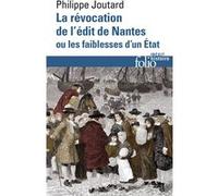 La Révocation de l'édit de Nantes ou Les faiblesses d'un État Philippe Joutard (Auteur)