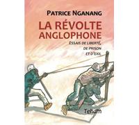 La révolte anglophone: Essais de liberté, de prison et d'exil