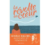 La Révolte au coeur: La jeunesse de Gisèle Halimi, avocate et féministe